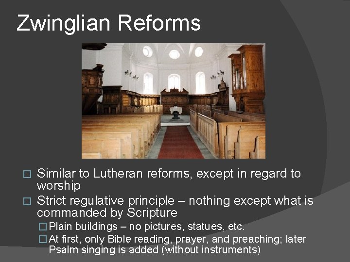 Zwinglian Reforms Similar to Lutheran reforms, except in regard to worship � Strict regulative