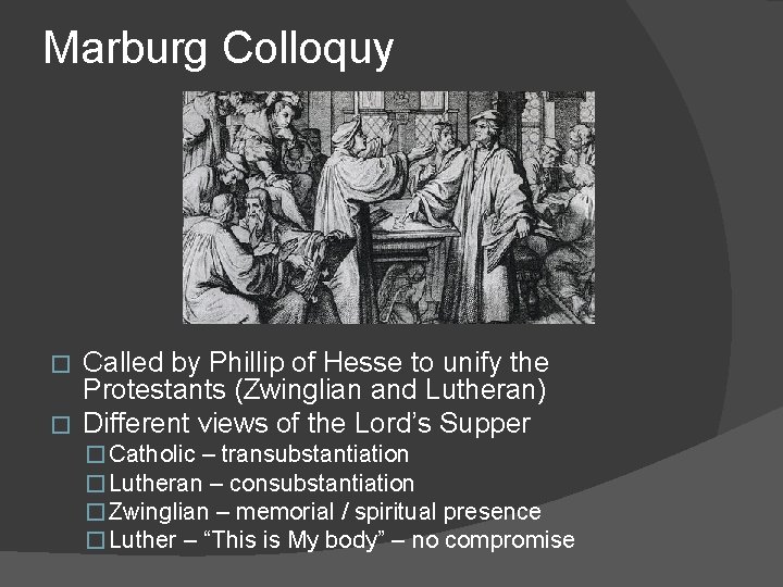 Marburg Colloquy Called by Phillip of Hesse to unify the Protestants (Zwinglian and Lutheran)