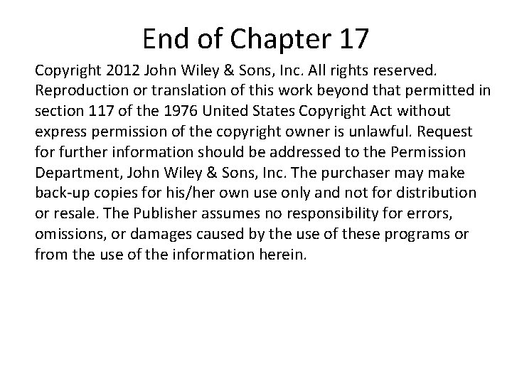 End of Chapter 17 Copyright 2012 John Wiley & Sons, Inc. All rights reserved.