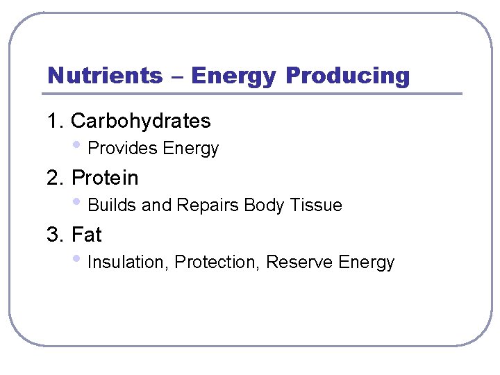 Nutrients – Energy Producing 1. Carbohydrates • Provides Energy 2. Protein • Builds and Nutrients – Energy Producing 1. Carbohydrates • Provides Energy 2. Protein • Builds and