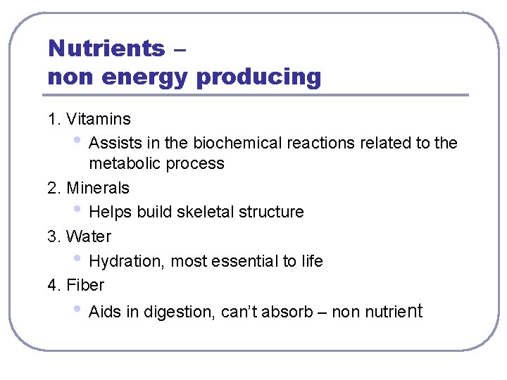 Nutrients – non energy producing 1. Vitamins • Assists in the biochemical reactions related