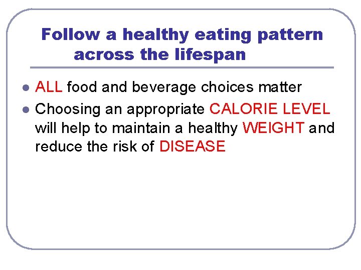 Follow a healthy eating pattern across the lifespan l l ALL food and beverage