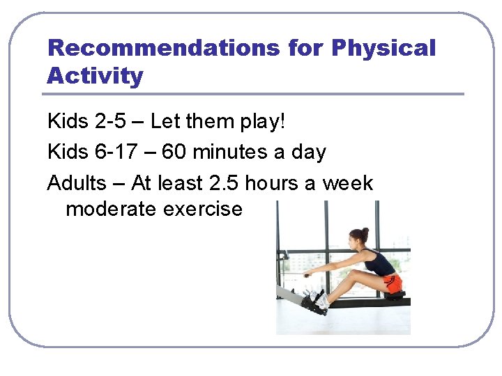 Recommendations for Physical Activity Kids 2 -5 – Let them play! Kids 6 -17