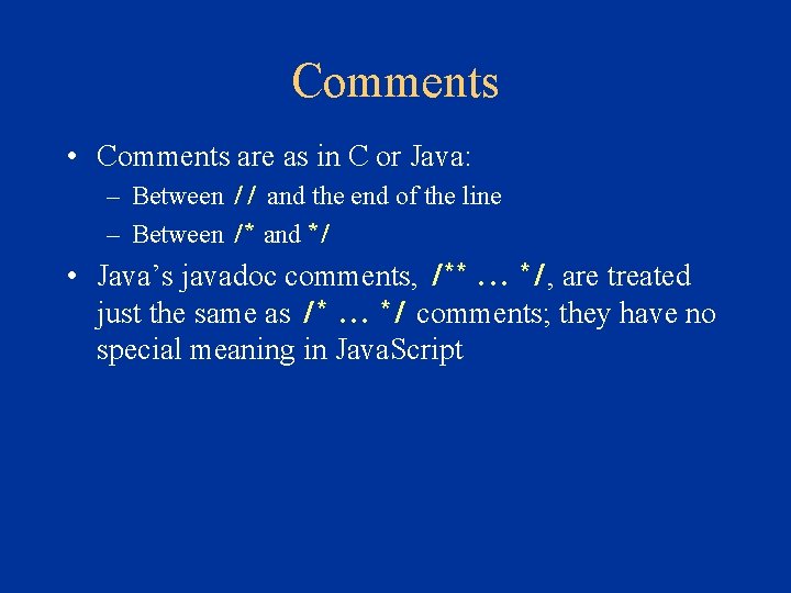 Comments • Comments are as in C or Java: – Between // and the