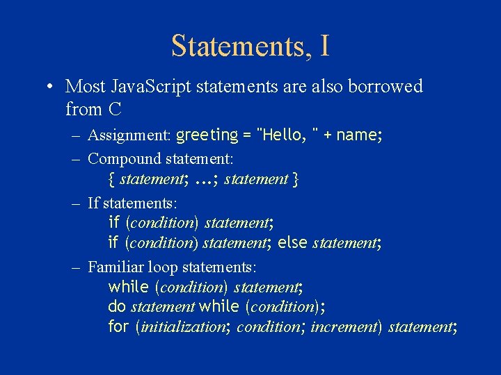 Statements, I • Most Java. Script statements are also borrowed from C – Assignment: