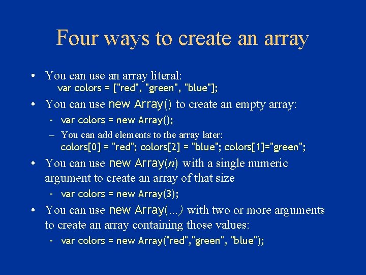 Four ways to create an array • You can use an array literal: var