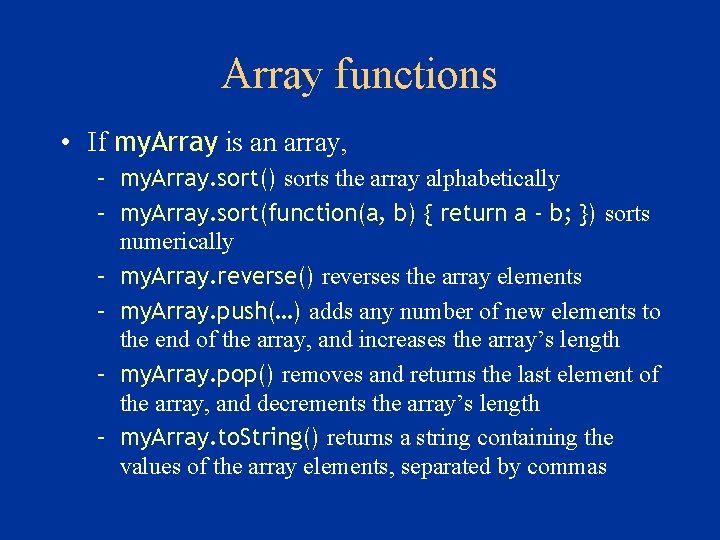 Array functions • If my. Array is an array, – my. Array. sort() sorts