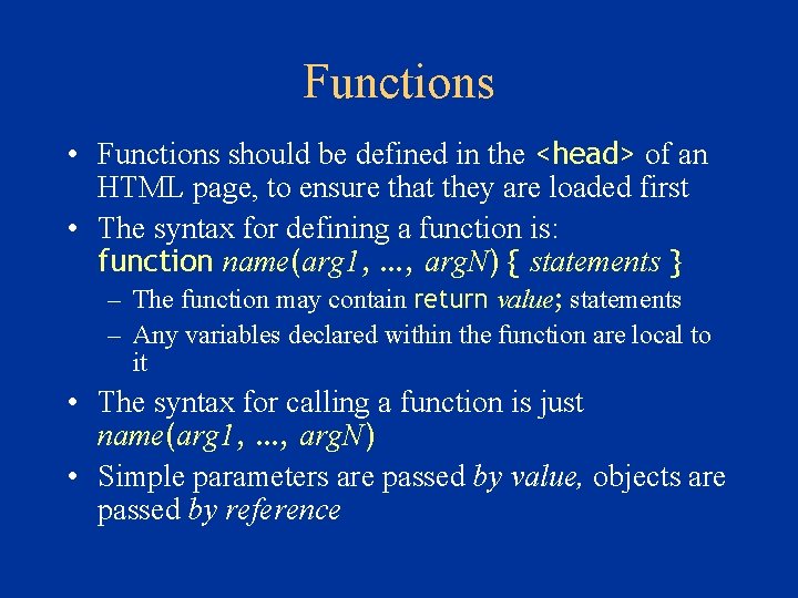 Functions • Functions should be defined in the <head> of an HTML page, to