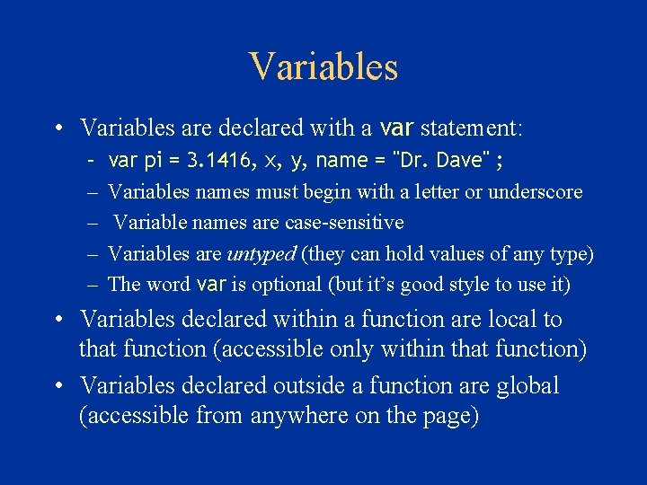 Variables • Variables are declared with a var statement: – – – var pi