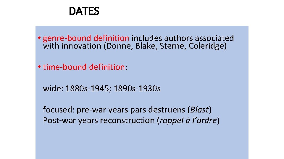 DATES • genre-bound definition includes authors associated with innovation (Donne, Blake, Sterne, Coleridge) •