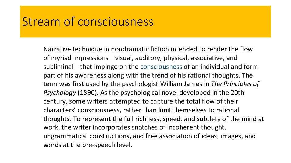 Stream of consciousness Narrative technique in nondramatic fiction intended to render the flow of