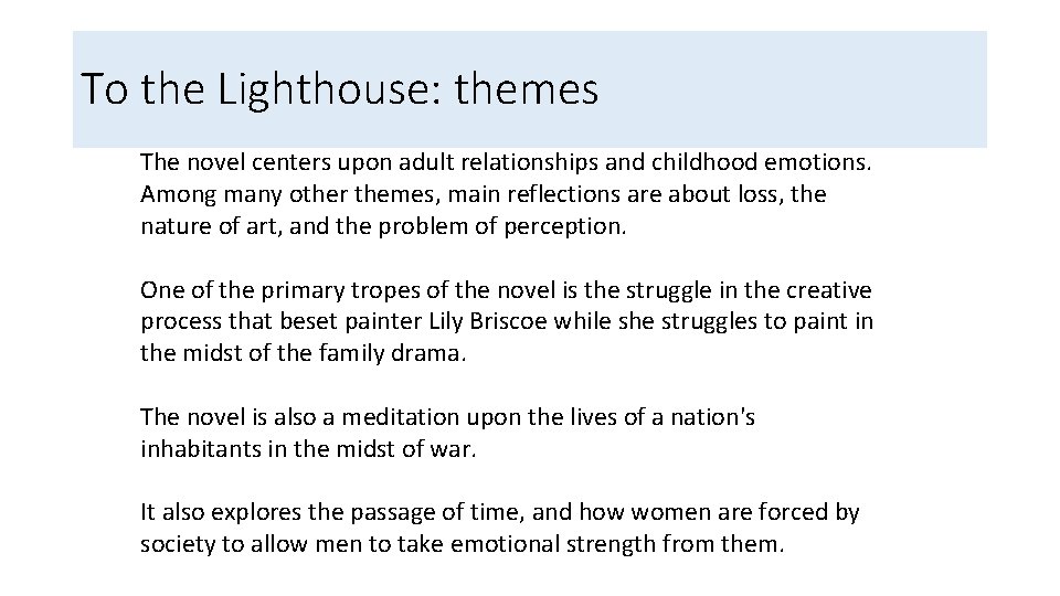 To the Lighthouse: themes The novel centers upon adult relationships and childhood emotions. Among