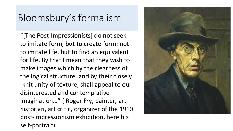 Bloomsbury’s formalism “[The Post-Impressionists] do not seek to imitate form, but to create form;