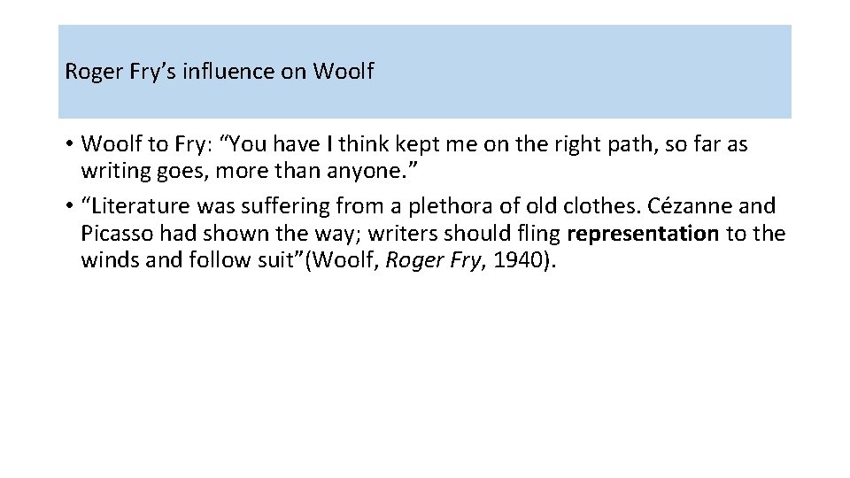 Roger Fry’s influence on Woolf • Woolf to Fry: “You have I think kept