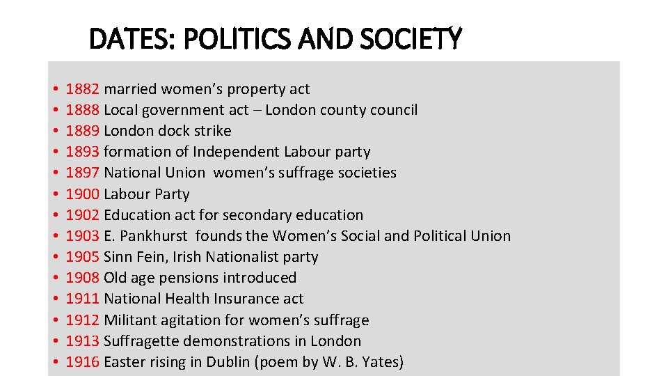 DATES: POLITICS AND SOCIETY • • • • 1882 married women’s property act 1888