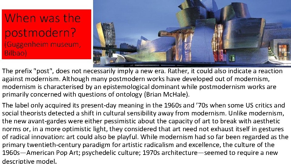 When was the postmodern? (Guggenheim museum, Bilbao) The prefix "post", does not necessarily imply