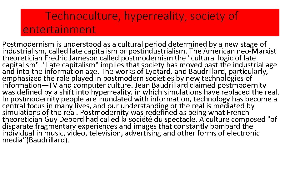 Technoculture, hyperreality, society of entertainment Postmodernism is understood as a cultural period determined by