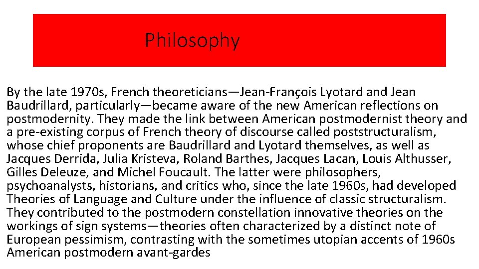 Philosophy By the late 1970 s, French theoreticians—Jean-François Lyotard and Jean Baudrillard, particularly—became aware