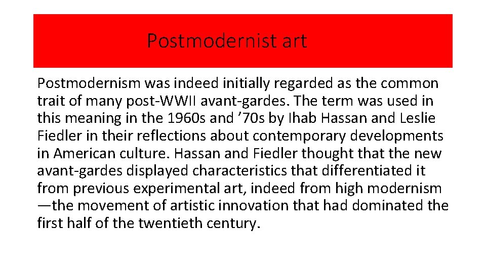 Postmodernist art Postmodernism was indeed initially regarded as the common trait of many post-WWII