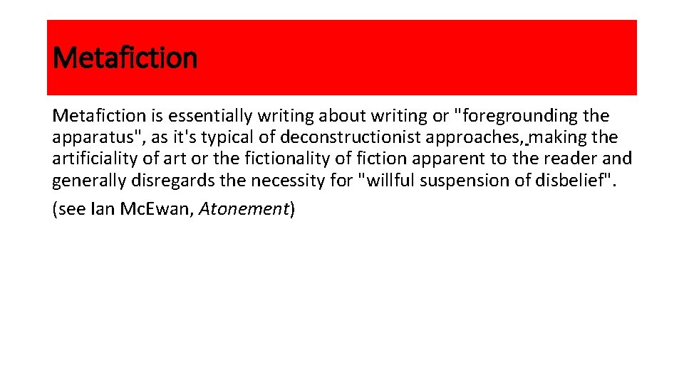 Metafiction is essentially writing about writing or "foregrounding the apparatus", as it's typical of