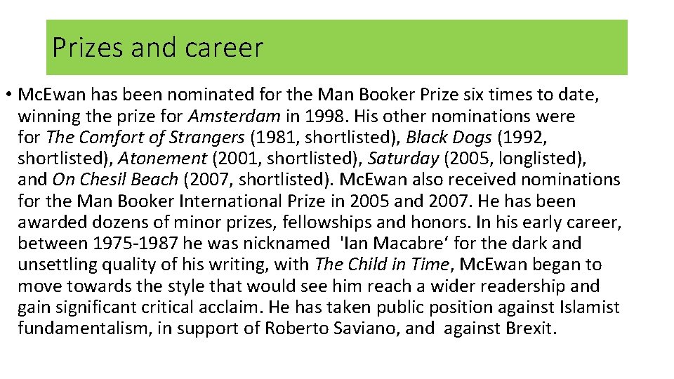 Prizes and career • Mc. Ewan has been nominated for the Man Booker Prize