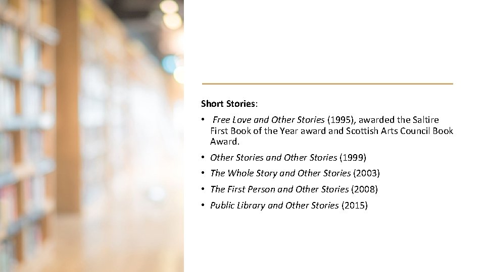 Short Stories: • Free Love and Other Stories (1995), awarded the Saltire First Book