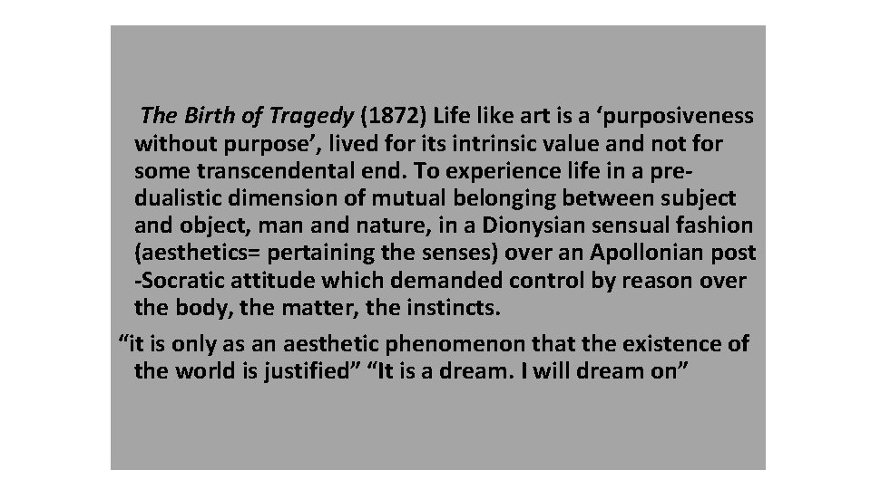 The Birth of Tragedy (1872) Life like art is a ‘purposiveness without purpose’, lived