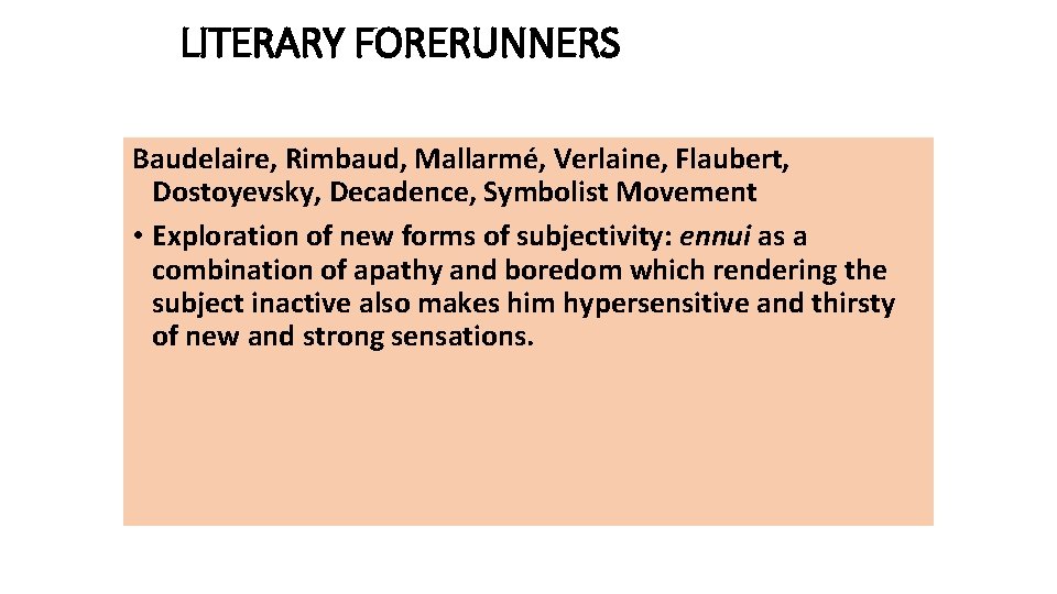 LITERARY FORERUNNERS Baudelaire, Rimbaud, Mallarmé, Verlaine, Flaubert, Dostoyevsky, Decadence, Symbolist Movement • Exploration of