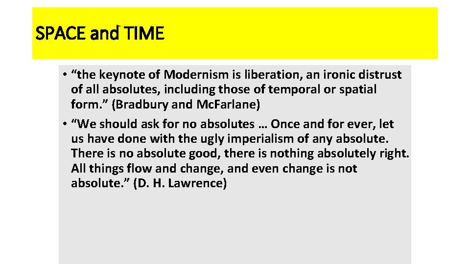 SPACE and TIME • “the keynote of Modernism is liberation, an ironic distrust of