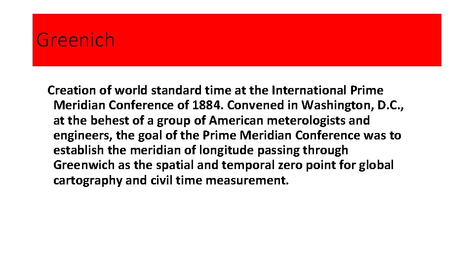 Greenich Creation of world standard time at the International Prime Meridian Conference of 1884.