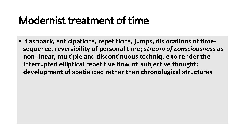 Modernist treatment of time • flashback, anticipations, repetitions, jumps, dislocations of timesequence, reversibility of