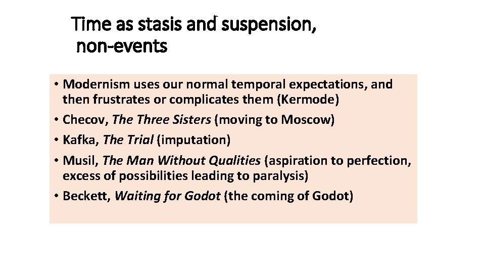 Time as stasis and suspension, non-events • Modernism uses our normal temporal expectations, and