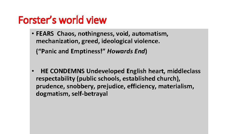 Forster’s world view • FEARS Chaos, nothingness, void, automatism, mechanization, greed, ideological violence. (“Panic