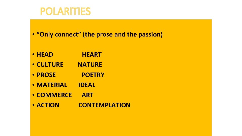 POLARITIES • “Only connect” (the prose and the passion) • HEAD HEART • CULTURE