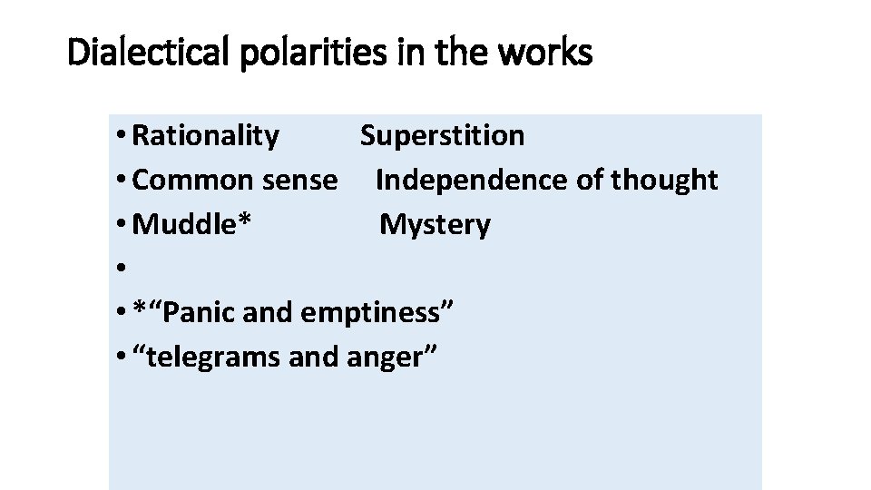 Dialectical polarities in the works • Rationality Superstition • Common sense Independence of thought