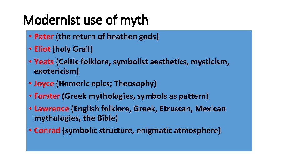 Modernist use of myth • Pater (the return of heathen gods) • Eliot (holy