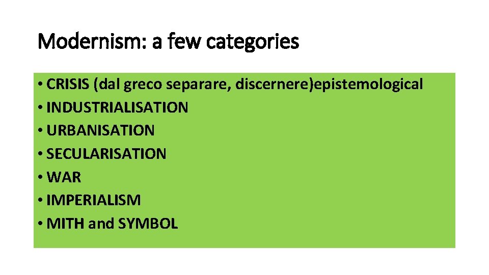 Modernism: a few categories • CRISIS (dal greco separare, discernere)epistemological • INDUSTRIALISATION • URBANISATION