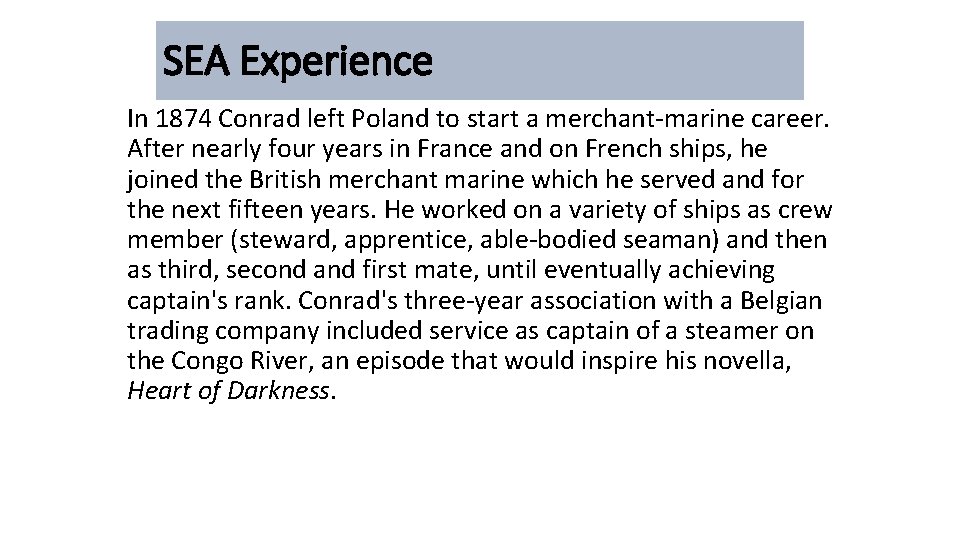SEA Experience In 1874 Conrad left Poland to start a merchant-marine career. After nearly