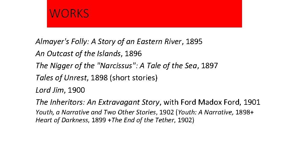 WORKS Almayer's Folly: A Story of an Eastern River, 1895 An Outcast of the