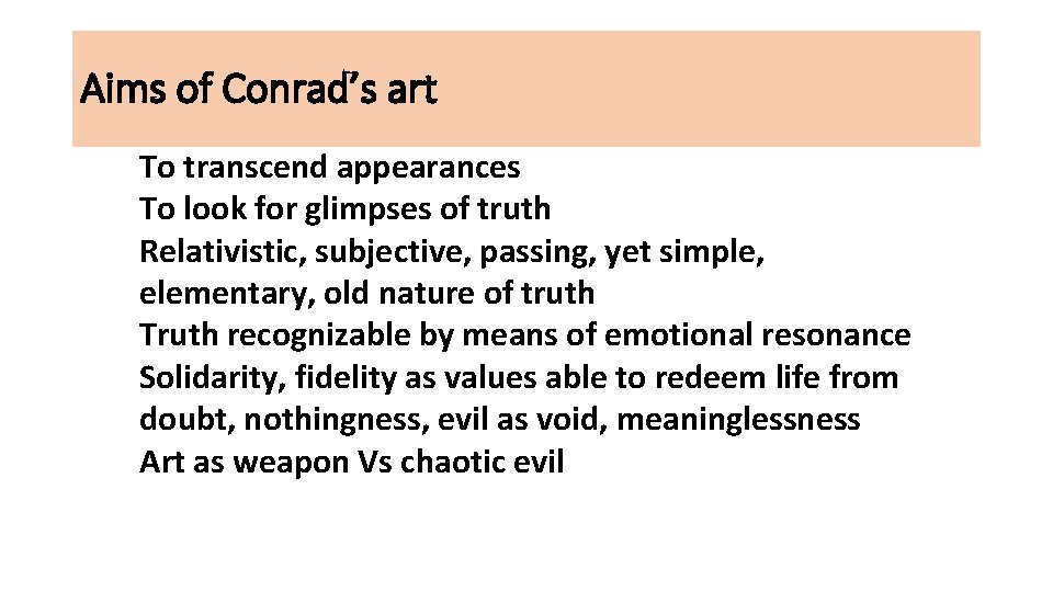 Aims of Conrad’s art To transcend appearances To look for glimpses of truth Relativistic,
