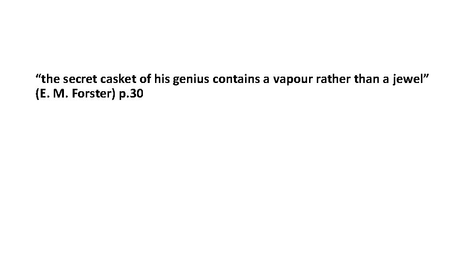 “the secret casket of his genius contains a vapour rather than a jewel” (E.