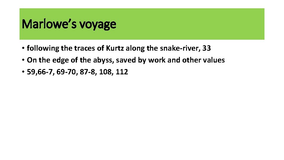 Marlowe’s voyage • following the traces of Kurtz along the snake-river, 33 • On