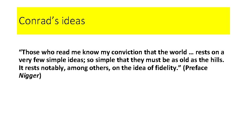 Conrad’s ideas “Those who read me know my conviction that the world … rests