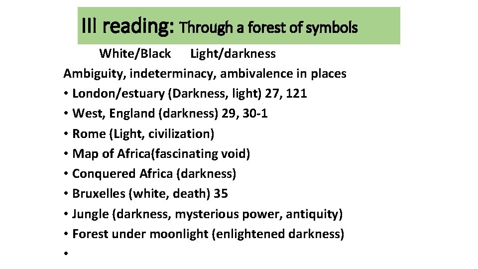 III reading: Through a forest of symbols White/Black Light/darkness Ambiguity, indeterminacy, ambivalence in places