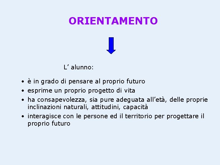 ORIENTAMENTO L’ alunno: • è in grado di pensare al proprio futuro • esprime