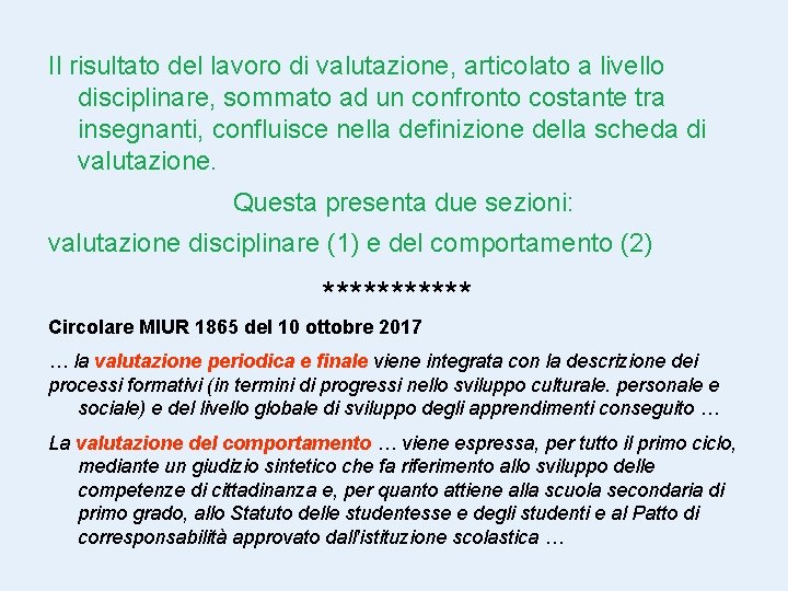 Il risultato del lavoro di valutazione, articolato a livello disciplinare, sommato ad un confronto