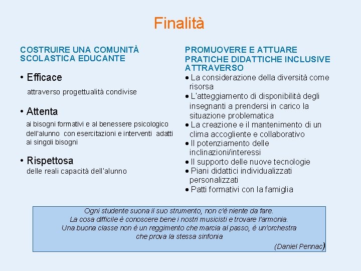 Finalità COSTRUIRE UNA COMUNITÀ SCOLASTICA EDUCANTE • Efficace attraverso progettualità condivise • Attenta ai