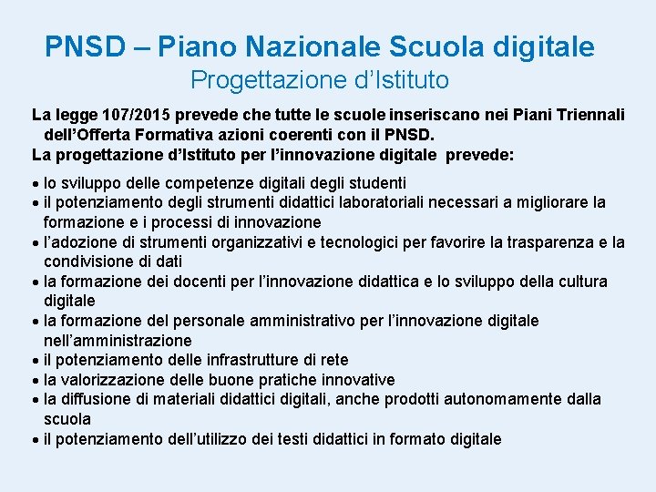 PNSD – Piano Nazionale Scuola digitale Progettazione d’Istituto La legge 107/2015 prevede che tutte