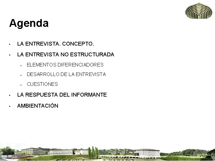 Agenda • LA ENTREVISTA. CONCEPTO. • LA ENTREVISTA NO ESTRUCTURADA – ELEMENTOS DIFERENCIADORES –