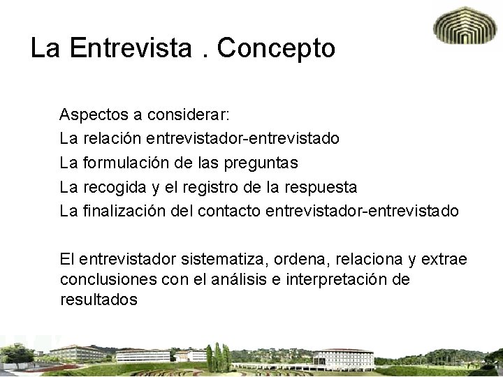 La Entrevista. Concepto Aspectos a considerar: La relación entrevistador-entrevistado La formulación de las preguntas